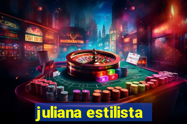 juliana estilista